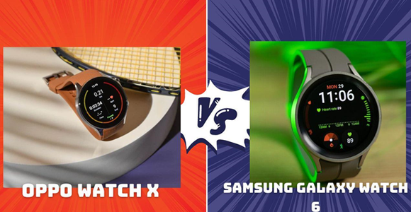 Đồng hồ thông minh dưới 10 triệu: Chọn OPPO Watch X hay Galaxy Watch 6?