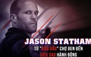 Jason Statham: Từ dân buôn chợ đen đến siêu sao Hollywood